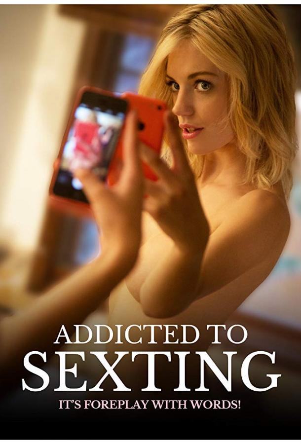 Пристрастие к секстингу / Addicted to Sexting (2015) 