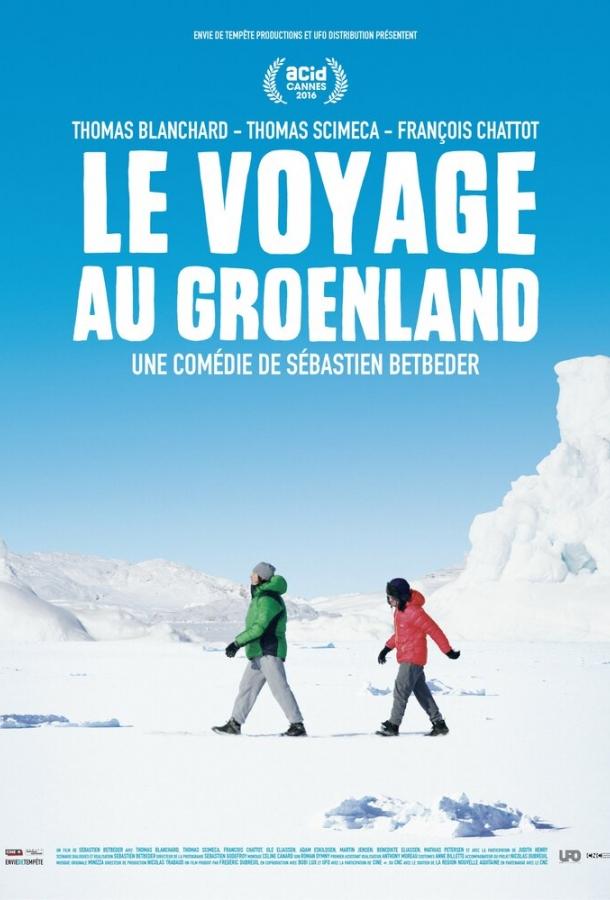 Поездка в Гренландию / Le voyage au Groenland (2016) 